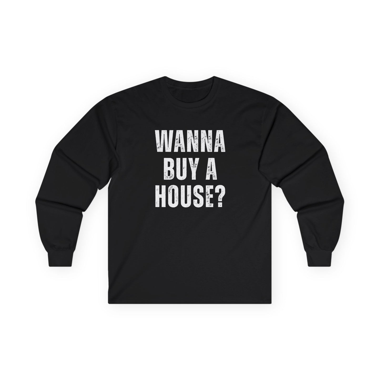Wanna Buy A House Unisex Long Sleeve Tee