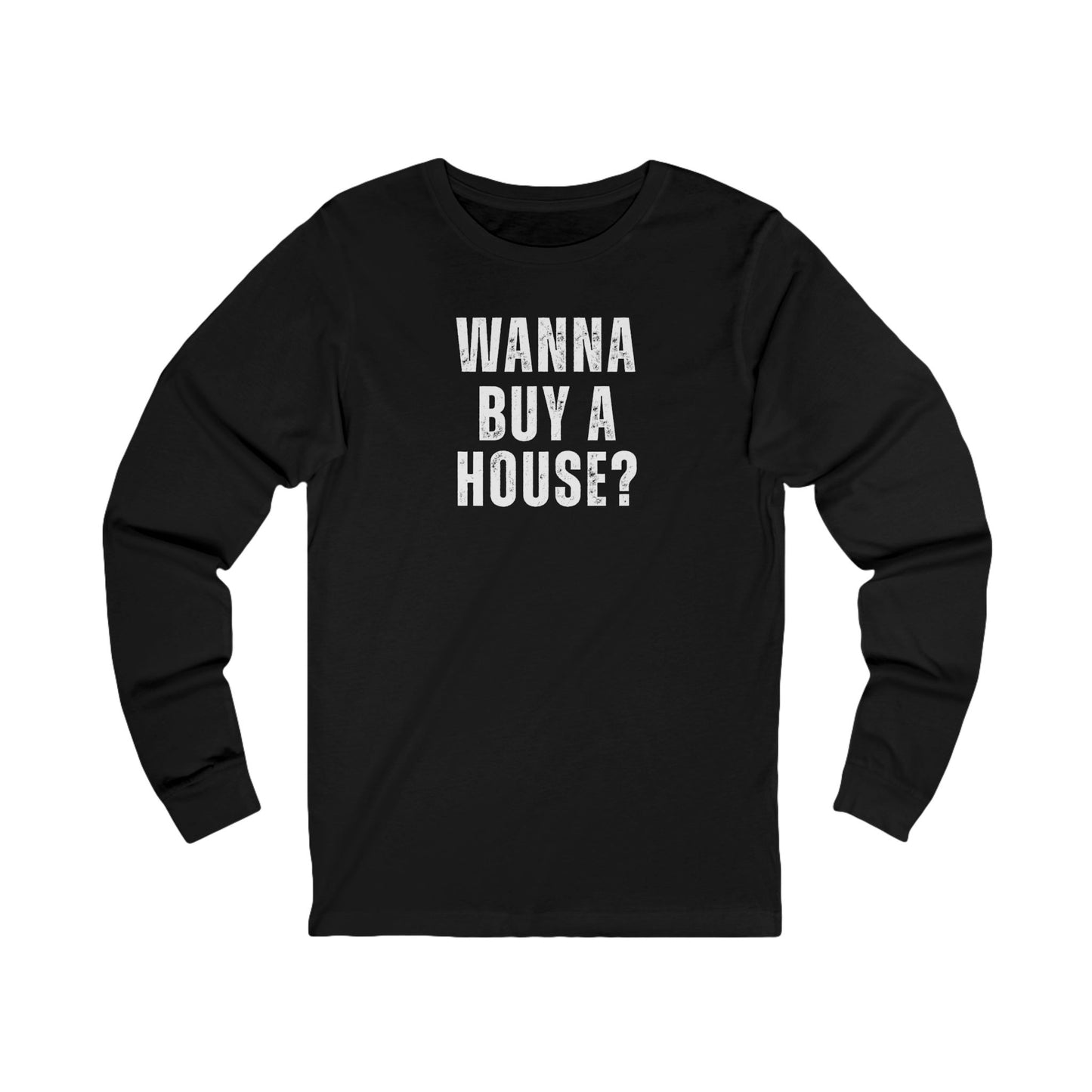 Wanna Buy A House Long Sleeve Tee